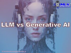 LLM vs Generative AI - A Comprehensive Comparison